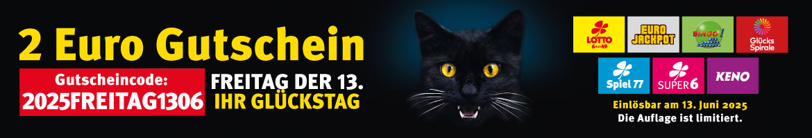 Links Text 2 Euro Gutschein - Gutscheincode 2025FREITAG1306 - Freitag der 13. Ihr Glückstag. In der Mitte der Kopf einer schwarzen Katze. Rechts Logos der Lotterien LOTTO 6aus49, Eurojackpot, BINGO!, GlücksSpirale, KENO und den Zusatzlotterien Spiel 77 und SUPER 6 sowie Text- Einlösbar am 13. Juni 2025. Die Auflage ist limitiert.