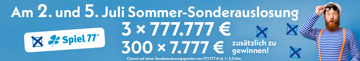 Text - Am 2. und 5. Juli Sommer-Sonderauslosung - 3 x 777.777 €, 300 x 7.777 € zusätzlich zu gewinnen. Dazu angekreutztes Spiel 77 und bartige Mann mit blau-Weiß gestreifem Shirt, Hut und Sonnenbrille.